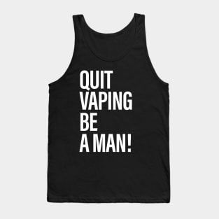 Quit Vaping Be A Man Tank Top